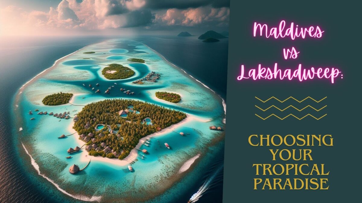 Maldives vs Lakshadweep: Choosing Your Tropical Paradise