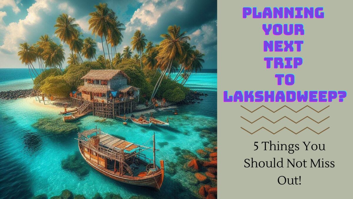 planning your next trip to lakshadweep 5 things you should not miss out