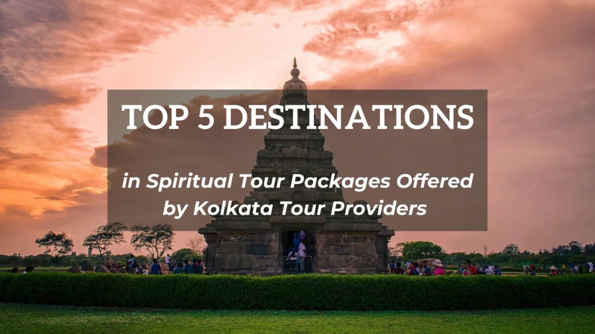 top 5 destinations in spiritual tour packages offered by kolkata tour providers