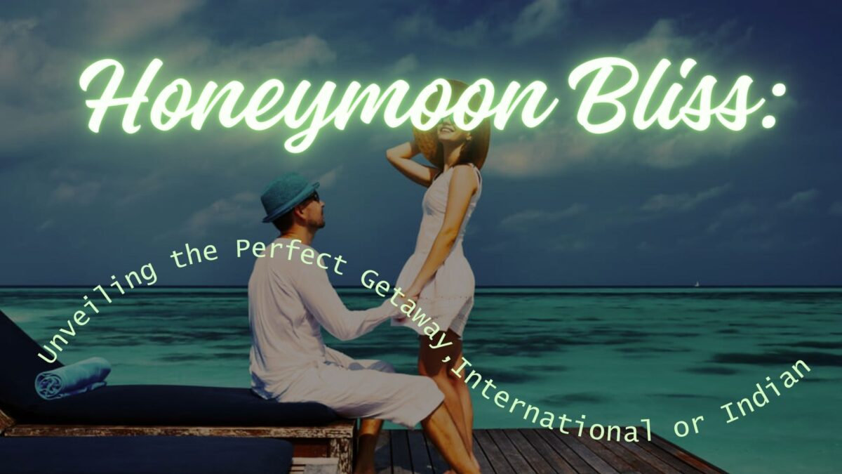 honeymoon bliss unveiling the perfect getaway international or indian